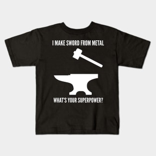 I MAKE SWORD USING METAL WHAT'S YOUR SUPERPOWER Funny Blacksmith Metalworking Kids T-Shirt